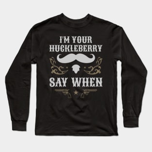 Retro Vintage I'm Your Huckleberry Say When Iconic Long Sleeve T-Shirt